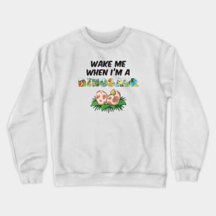 Wake me when I'm a Dinosaur - cute dinosaur shaped letters Crewneck Sweatshirt